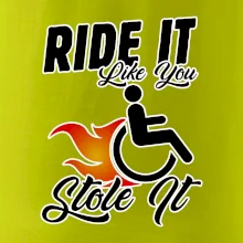 Ride it Like You Stole it