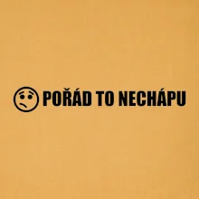Nechápu to - pořád to nechápu