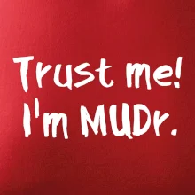 Trust me I´m  MUDr. / Věř mi jsem MUDR.