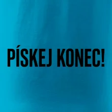 Pískej konec!