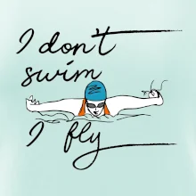 I don't swim i fly