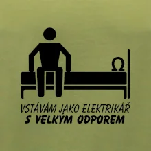 Vstávám jako elektrikář s velkým odporem