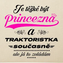Je těžké být princezna traktoristka