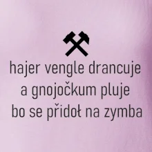 Hajer vengle drancuje a gnojočkum pluje bo se přidoł na zymba