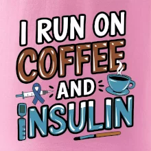 I Run On Coffee And Insulin