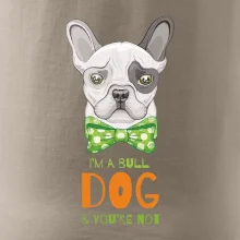 I am bull dog, you are not