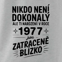 Nikdo není dokonalý ale ti narození v roce 1977 jsou zatraceně blízko