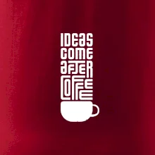 Ideas come after coffee Ideas come after coffee