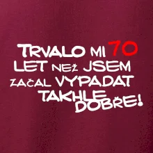 Trvalo mi 70 let než jsem začal vypadat takhle dobře