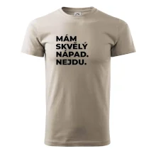MÁM SKVĚLÝ NÁPAD. NEJDU.