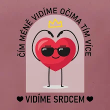 Čím méně vidíme očima tím více vidíme srdcem
