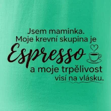 Jsem maminka. Moje krevní skupina je Espresso