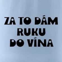 Za to dám ruku do vína