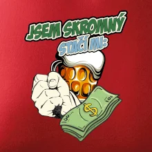 Jsem skromný stačí mi pivo, pěst a prachy