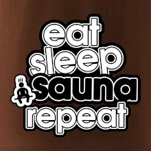 Eat sleep sauna repeat