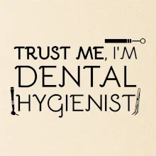 Trust me I'm dental hygienist