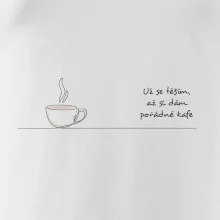 Už se těším, až si dám pořádné kafe