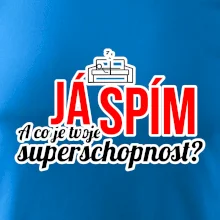 Já spím - tvoje superschopnost? rovný nápis