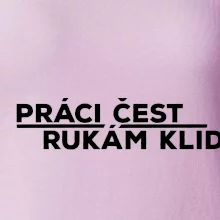 Práci čest a rukám klid