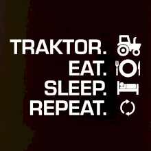 Traktor eat sleep repeat