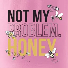 Not my problem, honey