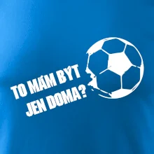 To mám být jen doma? - Fotbal