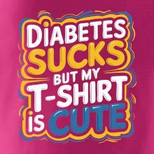 Diabetes sucks but my t-shirt is cute