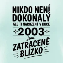 Nikdo není dokonalý ale ti narození v roce 2003 jsou zatraceně blízko Nikdo není dokonalý ale ti narození v roce 2003 jsou zatraceně blízko