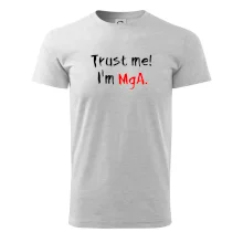 Trust me I´m  MgA. / Věř mi jsem MgA. Trust me I´m  MgA. / Věř mi jsem MgA.