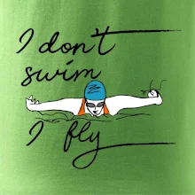 I don't swim i fly