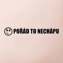 Nechápu to - pořád to nechápu