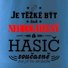Je těžké být tak neodolatelný - hasič
