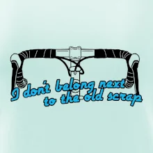 I don't belong next to the old scrap