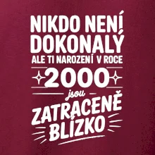 Nikdo není dokonalý ale ti narození v roce 2000 jsou zatraceně blízko