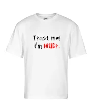 Trust me I´m  MUDr. / Věř mi jsem MUDR.