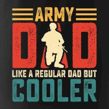 Army dad like a regular dad but cooler