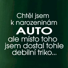 Chtěl jsem dostat k narozeninám auto