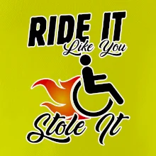 Ride it Like You Stole it Ride it Like You Stole it