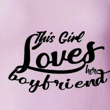 This Girl Loves her Boyfriend