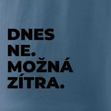 DNES NE. MOŽNÁ ZÍTRA.