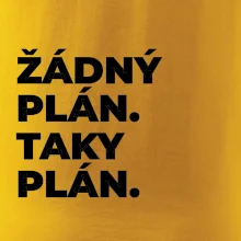 ŽÁDNÝ PLÁN. TAKY PLÁN.