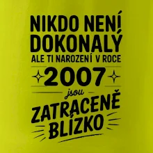 Nikdo není dokonalý ale ti narození v roce 2007 jsou zatraceně blízko