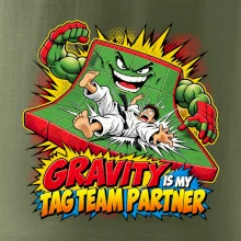 Gravity is my tag team partner