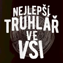 Nejlepší truhlař ve vsi