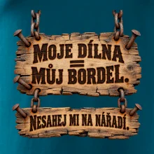 Moje dílna můj bordel nesahej na nářadí