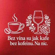 Bez vína su jak kafe bez kofeinu. Na nic
