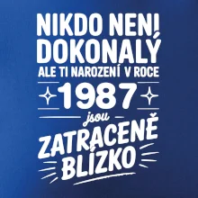 Nikdo není dokonalý ale ti narození v roce 1987 jsou zatraceně blízko