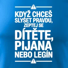 Když chceš slyšet pravdu, zeptej se dítěte, pijana nebo legín