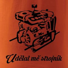Udělal mě strojník Udělal mě strojník