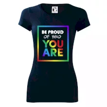 Be proud of who you are Be proud of who you are